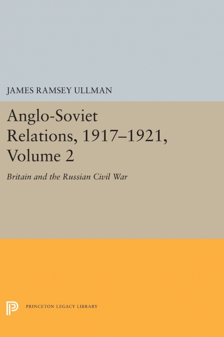 ANGLO-SOVIET RELATIONS, 1917-1921, VOLUME 2