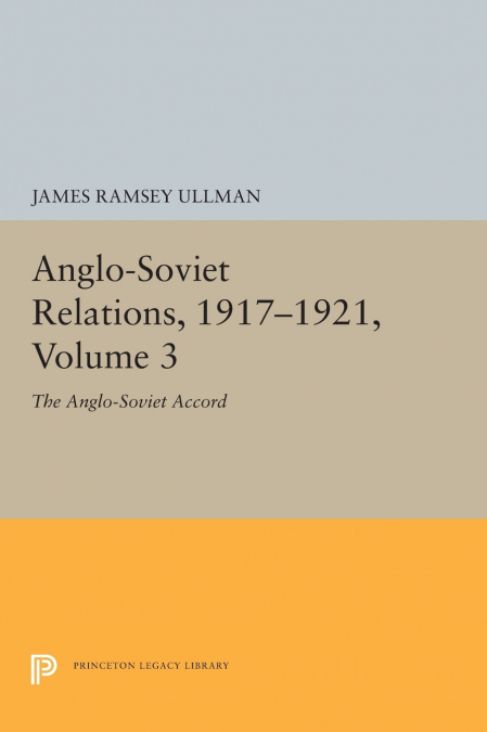 ANGLO-SOVIET RELATIONS, 1917-1921, VOLUME 3