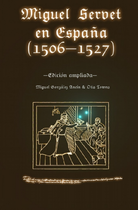 MIGUEL SERVET EN ESPAA (1506-1527). EDICION AMPLIADA.