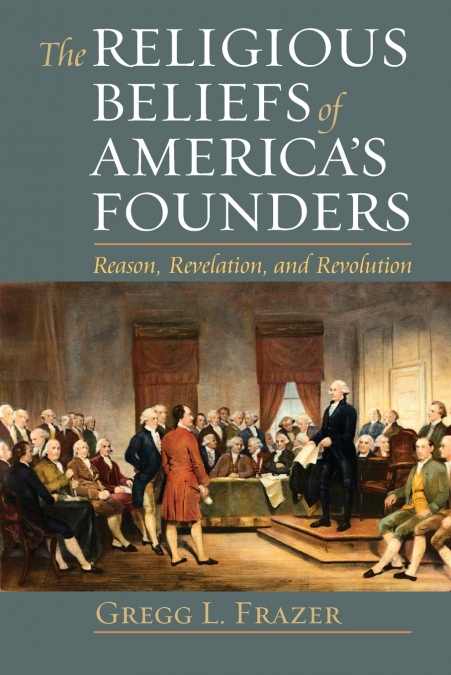 RELIGIOUS BELIEFS OF AMERICA?S FOUNDERS