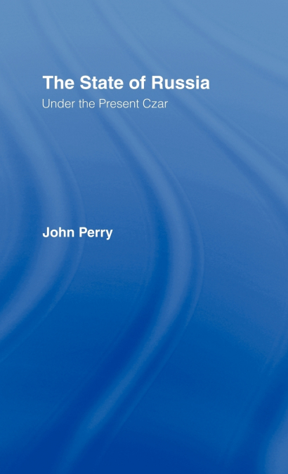 THE STATE OF RUSSIA UNDER THE PRESENT CZAR