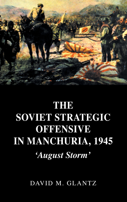THE SOVIET STRATEGIC OFFENSIVE IN MANCHURIA, 1945