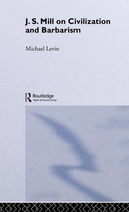 MILL ON CIVILIZATION AND BARBARISM