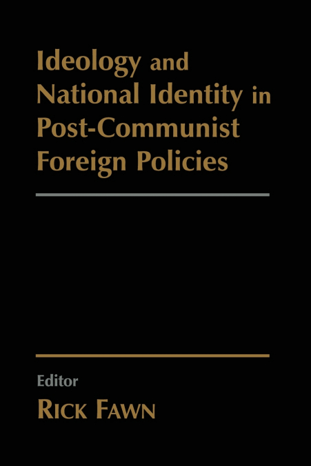 IDEOLOGY AND NATIONAL IDENTITY IN POST-COMMUNIST FOREIGN POL