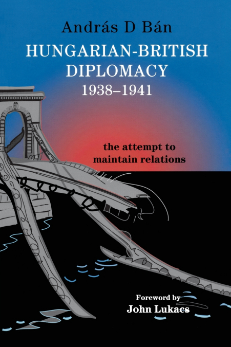 HUNGARIAN-BRITISH DIPLOMACY 1938-1941