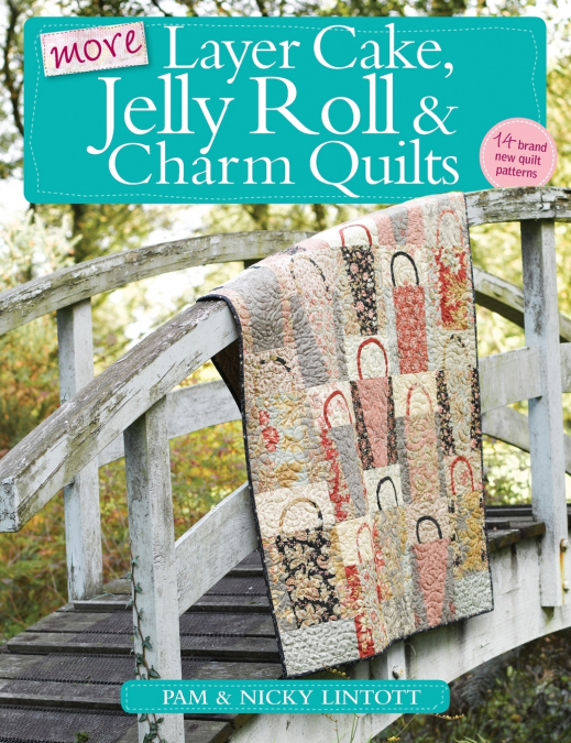 MORE LAYER CAKE, JELLY ROLL AND CHARM QUILTS