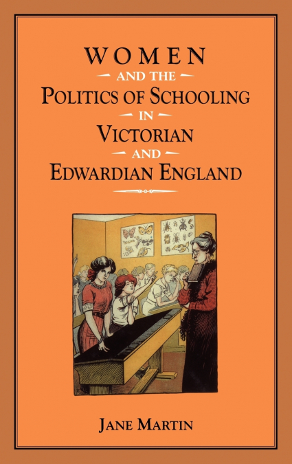 WOMEN AND THE POLITICS OF SCHOOLING IN VICTORIAN AND EDWARDI