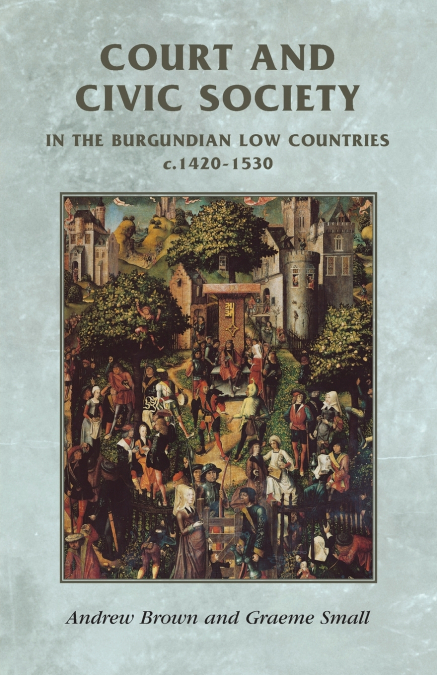 COURT AND CIVIC SOCIETY IN THE BURGUNDIAN LOW COUNTRIES C.14