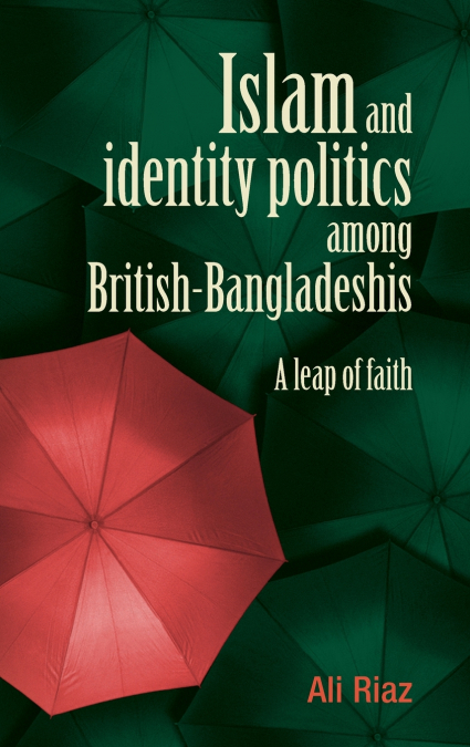 ISLAM AND IDENTITY POLITICS AMONG BRITISH-BANGLADESHIS