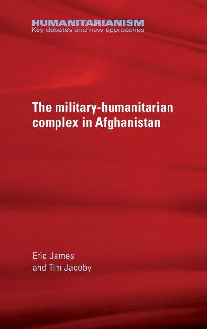 THE MILITARY-HUMANITARIAN COMPLEX IN AFGHANISTAN