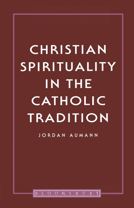 CHRISTIAN SPIRITUALITY IN THE CATHOLIC TRADITION