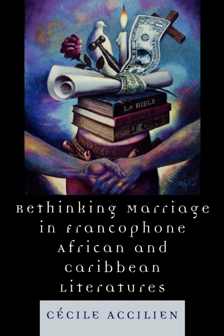 RETHINKING MARRIAGE IN FRANCOPHONE AFRICAN AND CARIBBEAN LIT