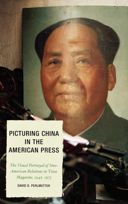 PICTURING CHINA IN THE AMERICAN PRESS