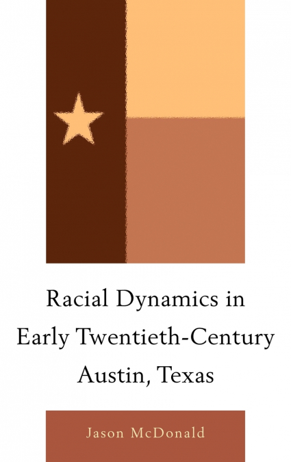 RACIAL DYNAMICS IN EARLY TWENTIETH-CENTURY AUSTIN, TEXAS