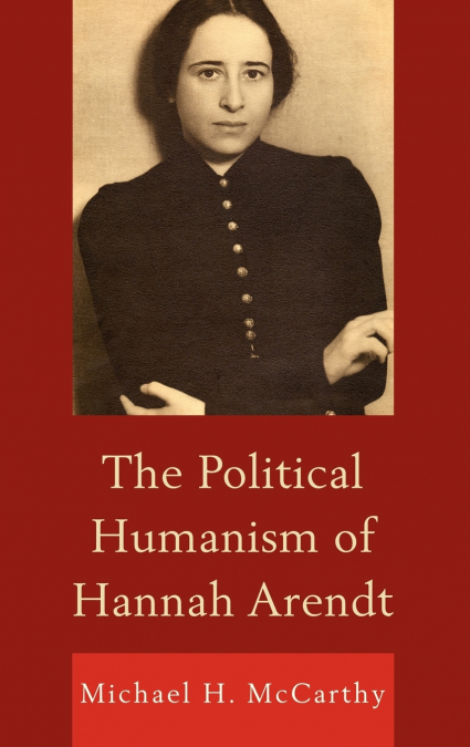 THE POLITICAL HUMANISM OF HANNAH ARENDT