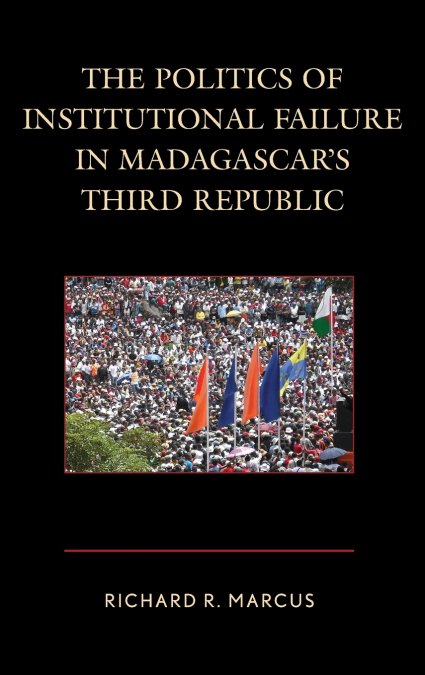 THE POLITICS OF INSTITUTIONAL FAILURE IN MADAGASCAR?S THIRD
