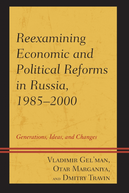 REEXAMINING ECONOMIC AND POLITICAL REFORMS IN RUSSIA, 1985-2