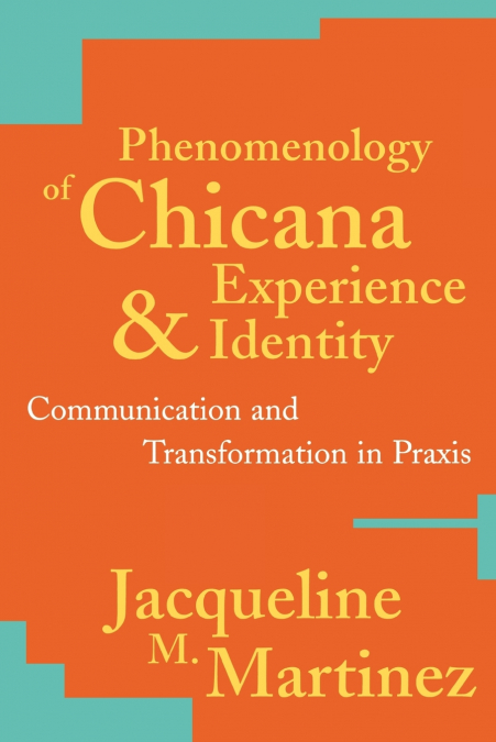 PHENOMENOLOGY OF CHICANA EXPERIENCE AND IDENTITY