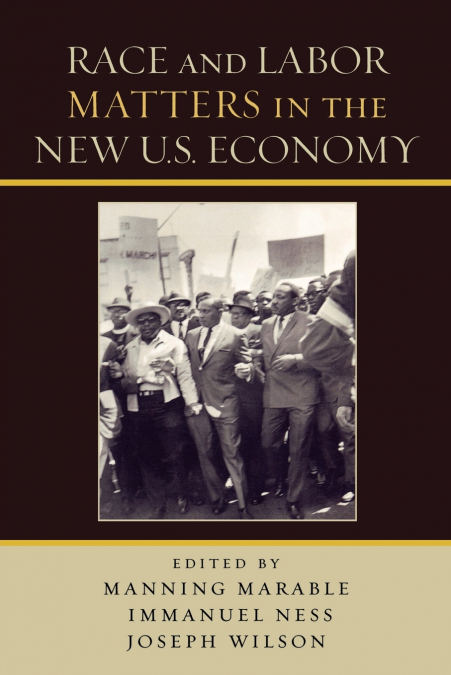 RACE AND LABOR MATTERS IN THE NEW U.S. ECONOMY