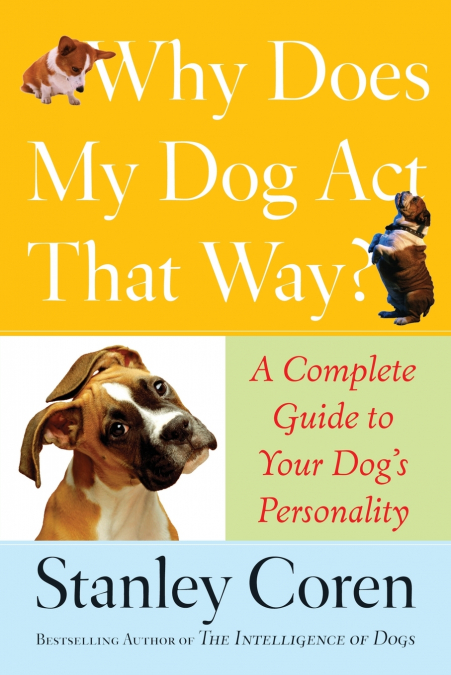 WHY DOES MY DOG ACT THAT WAY?