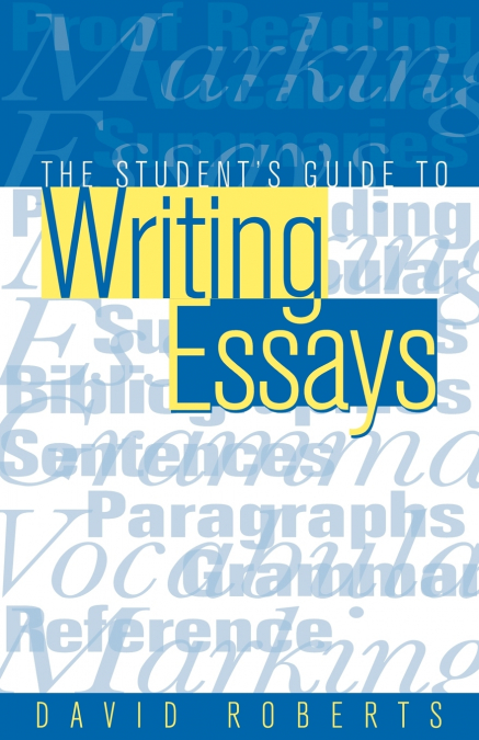 THE STUDENT?S GUIDE TO WRITING ESSAYS