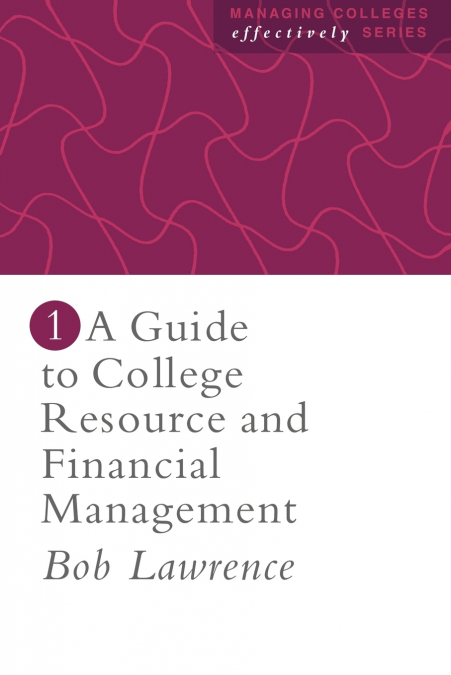 A GUIDE TO COLLEGE RESOURCE AND FINANCIAL MANAGEMENT