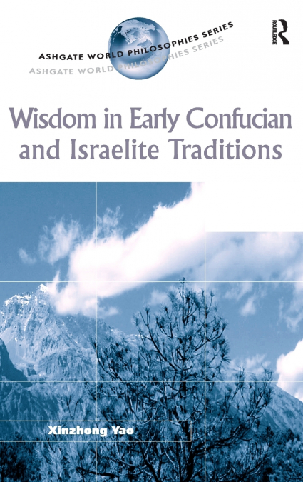 WISDOM IN EARLY CONFUCIAN AND ISRAELITE TRADITIONS