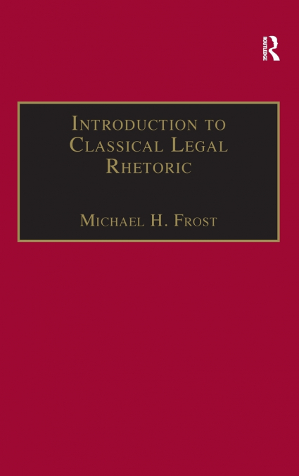 INTRODUCTION TO CLASSICAL LEGAL RHETORIC