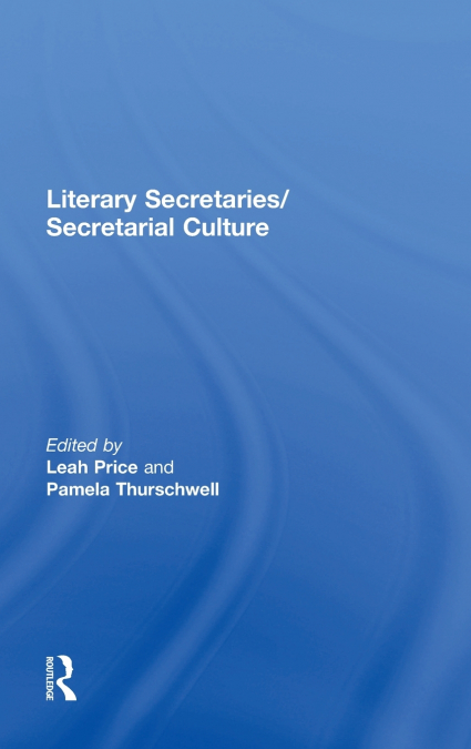 LITERARY SECRETARIES/SECRETARIAL CULTURE