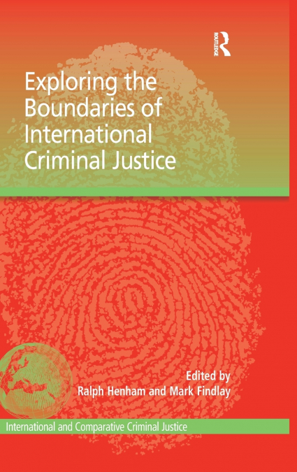 EXPLORING THE BOUNDARIES OF INTERNATIONAL CRIMINAL JUSTICE