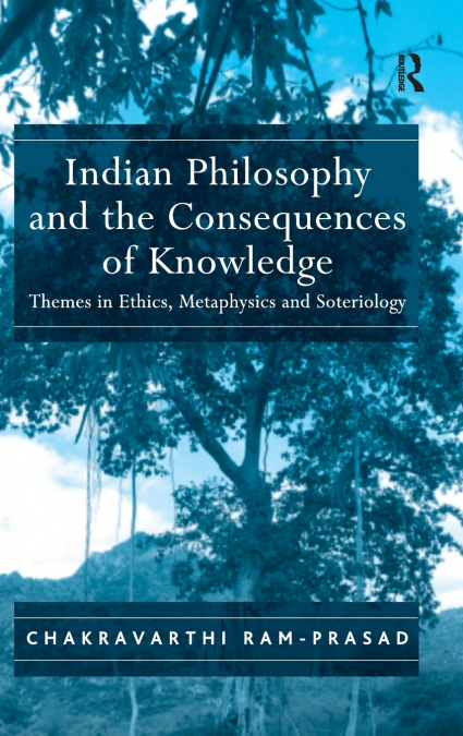 INDIAN PHILOSOPHY AND THE CONSEQUENCES OF KNOWLEDGE