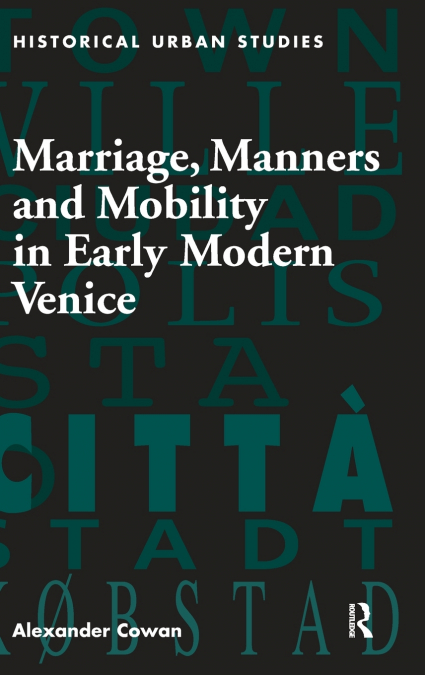 MARRIAGE, MANNERS AND MOBILITY IN EARLY MODERN VENICE