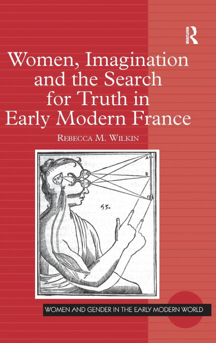 WOMEN, IMAGINATION AND THE SEARCH FOR TRUTH IN EARLY MODERN