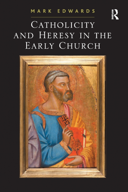 CATHOLICITY AND HERESY IN THE EARLY CHURCH