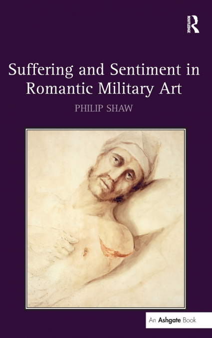 SUFFERING AND SENTIMENT IN ROMANTIC MILITARY ART