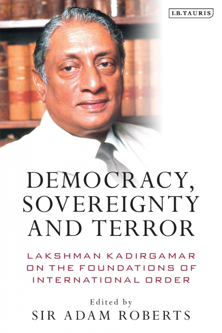 DEMOCRACY, SOVEREIGNTY AND TERROR LAKSHMAN KADIRGAMAR ON THE