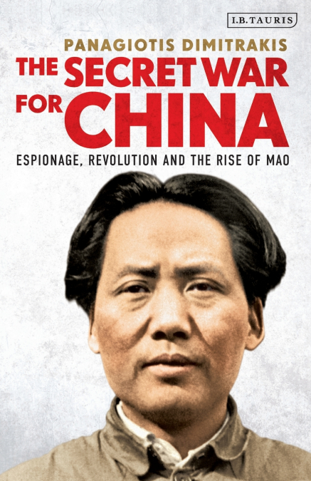THE SECRET WAR FOR CHINAESPIONAGE, REVOLUTION AND THE RISE O