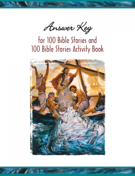 ANSWER KEY FOR 100 BIBLE STORIES AND 100 BIBLE STORIES ACTIV