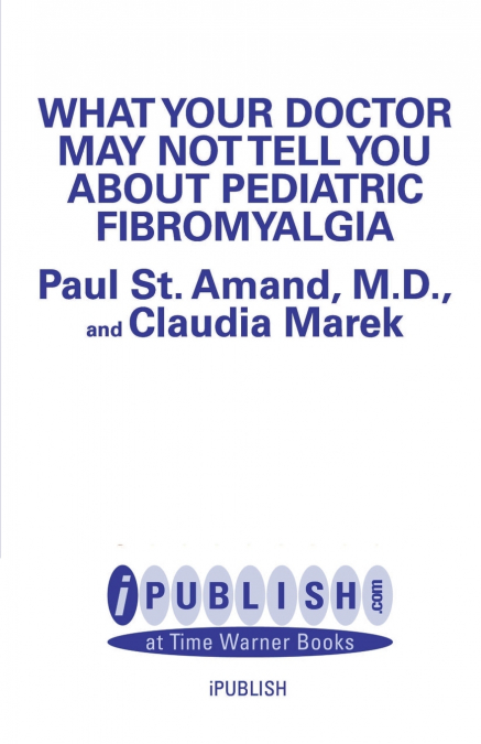 WHAT YOUR DOCTOR MAY NOT TELL YOU ABOUT PEDIATRIC FIBROMYALG