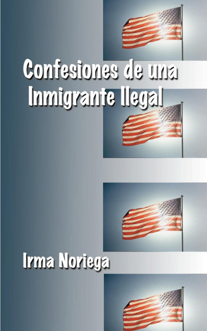 CONFESSIONS OF AN ILLEGAL ALIEN
