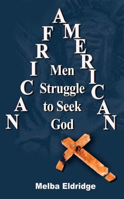 AFRICAN AMERICAN MEN STRUGGLE TO SEEK GOD