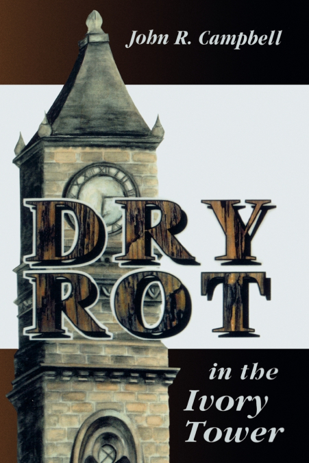 DRY ROT IN THE IVORY TOWER