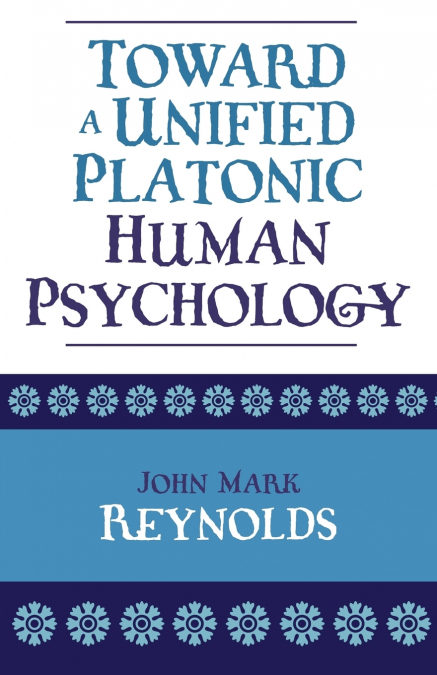 TOWARD A UNIFIED PLATONIC HUMAN PSYCHOLOGY