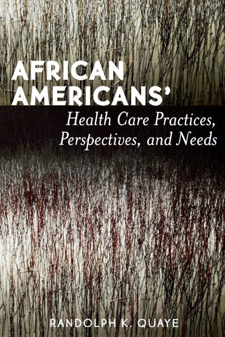 AFRICAN AMERICANS? HEALTH CARE PRACTICES, PERSPECTIVES, AND