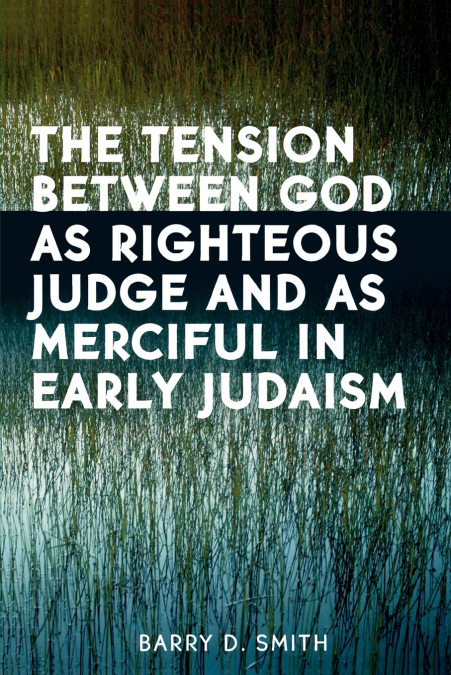 THE TENSION BETWEEN GOD AS RIGHTEOUS JUDGE AND AS MERCIFUL I