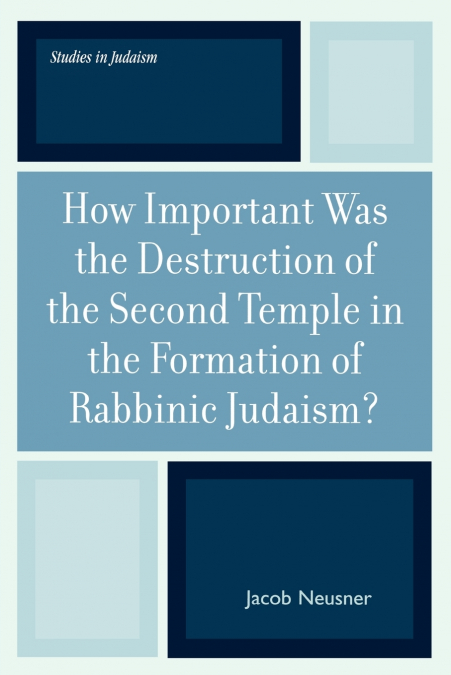 HOW IMPORTANT WAS THE DESTRUCTION OF THE SECOND TEMPLE IN TH