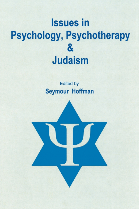 ISSUES IN PSYCHOLOGY, PSYCHOTHERAPY, & JUDAISM