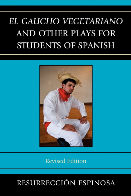 EL GAUCHO VEGETARIANO AND OTHER PLAYS FOR STUDENTS OF SPANIS