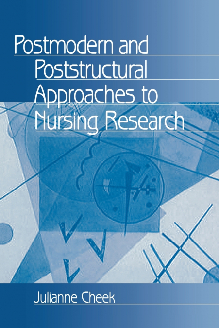 POSTMODERN AND POSTSTRUCTURAL APPROACHES TO NURSING RESEARCH
