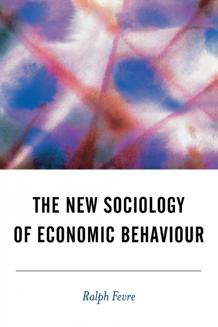 THE NEW SOCIOLOGY OF ECONOMIC BEHAVIOUR